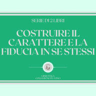 COSTRUIRE IL CARATTERE E LA FIDUCIA IN SE STESSI (SERIE DI 2 LIBRI)