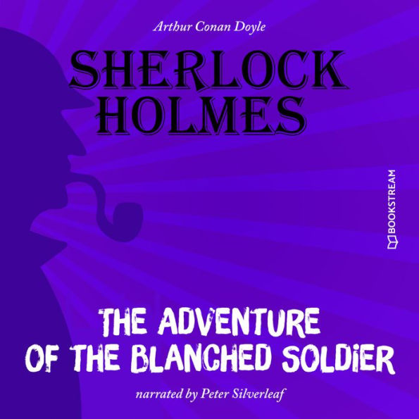 Adventure of the Blanched Soldier, The (Unabridged)