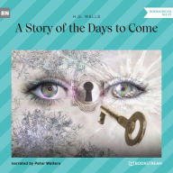 Story of the Days to Come, A (Unabridged)