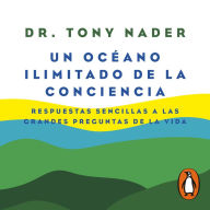 Un océano ilimitado de la conciencia: Respuestas sencillas a las grandes preguntas de la vida