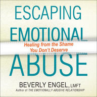 Escaping Emotional Abuse: Healing from the Shame You Don't Deserve