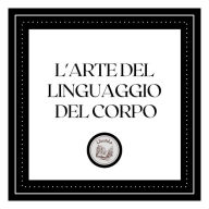 L'arte del linguaggio del corpo