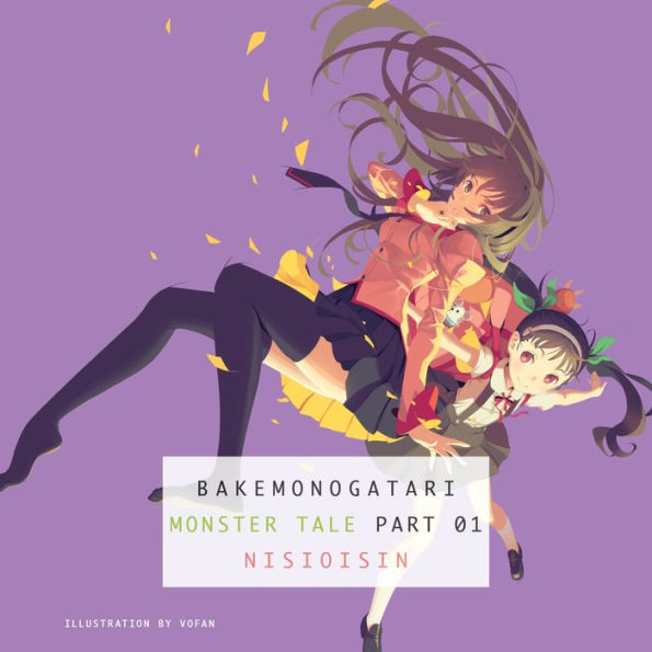 BAKEMONOGATARI, Part 1 (novel): Monster Tale