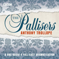 The Pallisers: A full-cast BBC radio dramatisation