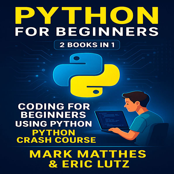 Python for Beginners: 2 Books in 1: Coding for Beginners Using Python + Python Crash Course