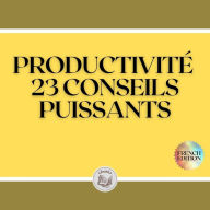 PRODUCTIVITÉ: 23 CONSEILS PUISSANTS