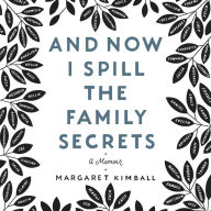 And Now I Spill the Family Secrets: A Memoir - A Graphic Memoir of Family Secrets and Mental Health
