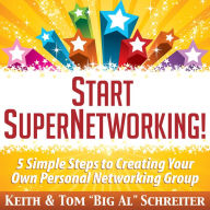 Start SuperNetworking!: 5 Simple Steps to Creating Your Own Personal Networking Group