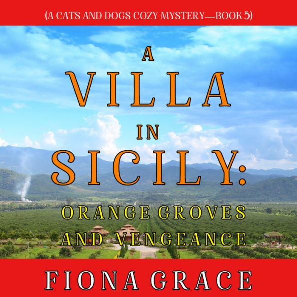 A Villa in Sicily: Orange Groves and Vengeance (A Cats and Dogs Cozy Mystery-Book 5)