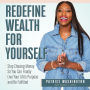 Redefine Wealth for Yourself: How to Stop Chasing Money and Finally Live Your Life's Purpose