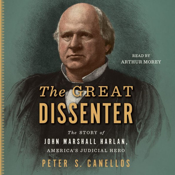 The Great Dissenter: The Story of John Marshall Harlan, America's Judicial Hero