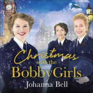 Christmas with the Bobby Girls: Book Three in a gritty, uplifting WW1 series about the first ever female police officers