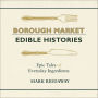 Borough Market: Edible Histories: Epic tales of everyday ingredients