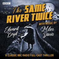 The Same River Twice: A classic BBC Radio full-cast thriller