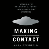 Making Contact: Preparing for the New Realities of Extraterrestrial Existence