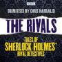 The Rivals: Tales of Sherlock Holmes' rival detectives: 16 BBC Radio full-cast dramas