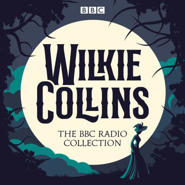 Barnes and Noble The Wilkie Collins BBC Radio Collection: Dramatisations  and readings of his sensational stories including The Woman in White & The  Moonstone | The Summit