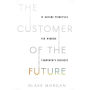 The Customer of the Future: 10 Guiding Principles for Winning Tomorrow's Business