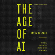 The Age of AI: Artificial Intelligence and the Future of Humanity