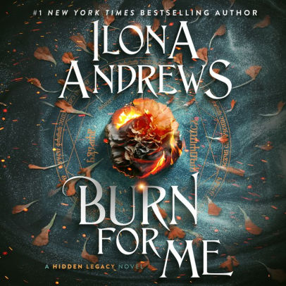 Title: Burn for Me (Hidden Legacy Series #1), Author: Ilona Andrews, Renee Raudman