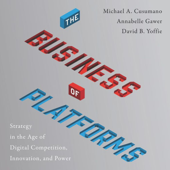 The Business of Platforms: Strategy in the Age of Digital Competition, Innovation, and Power