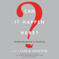 Can It Happen Here?: Authoritarianism in America