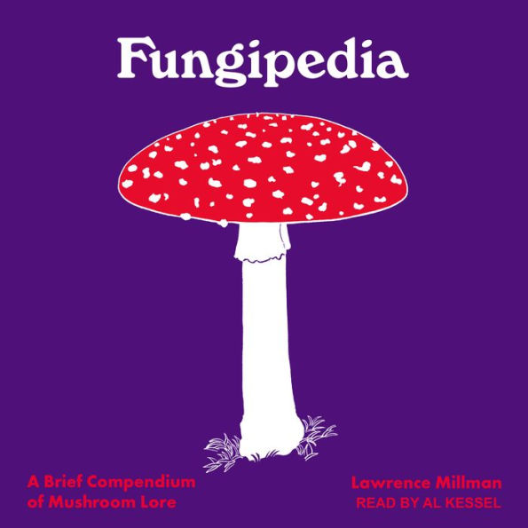 Fungipedia: A Brief Compendium of Mushroom Lore