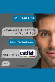 In Real Life: Love, Lies & Identity in the Digital Age