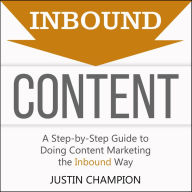 Inbound Content: A Step-By-Step Guide to Doing Content Marketing the Inbound Way