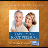 Lower Your Blood Pressure: Simple, Natural, Easy To Use Program