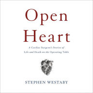 Open Heart: A Cardiac Surgeon's Stories of Life and Death on the Operating Table