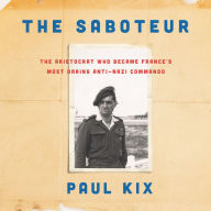 The Saboteur: The Aristocrat Who Became France's Most Daring Anti-Nazi Commando