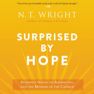 Surprised by Hope: Rethinking Heaven, the Resurrection, and the Mission of the Church