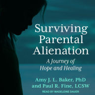 Surviving Parental Alienation: A Journey of Hope and Healing