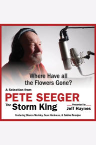 Where Have all the Flowers Gone?: A Selection from Pete Seeger: The Storm King