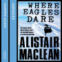 Where Eagles Dare: The classic World War II thriller from the bestselling author (Abridged)