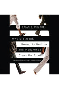 Why Did Jesus, Moses, the Buddha, and Mohammed Cross the Road?: Christian Identity in a Multi-Faith World