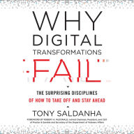 Why Digital Transformations Fail: The Surprising Disciplines of How to Take Off and Stay Ahead