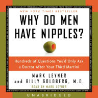 Why Do Men Have Nipples?: Hundreds of Questions You'd Only Ask a Doctor After Your Third Martini