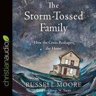 Storm-Tossed Family: How the Cross Reshapes the Home