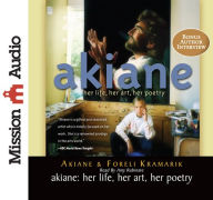 Akiane: Her Life, Her Art, Her Poetry