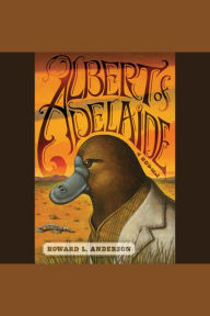 Albert of Adelaide: A Novel