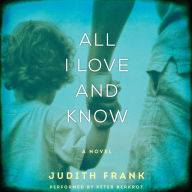 All I Love and Know: A Novel