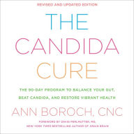 The Candida Cure: The 90-Day Program to Balance Your Gut, Beat Candida, and Restore Vibrant Health