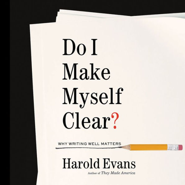 Do I Make Myself Clear?: Why Writing Well Matters