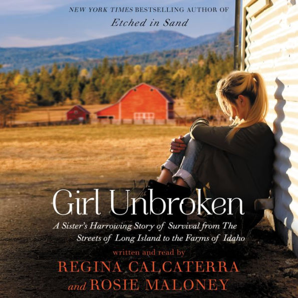 Girl Unbroken: A Sister's Harrowing Story of Survival from The Streets of Long Island to the Farms of Idaho