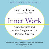 Inner Work: Using Dreams and Active Imagination for Personal Growth