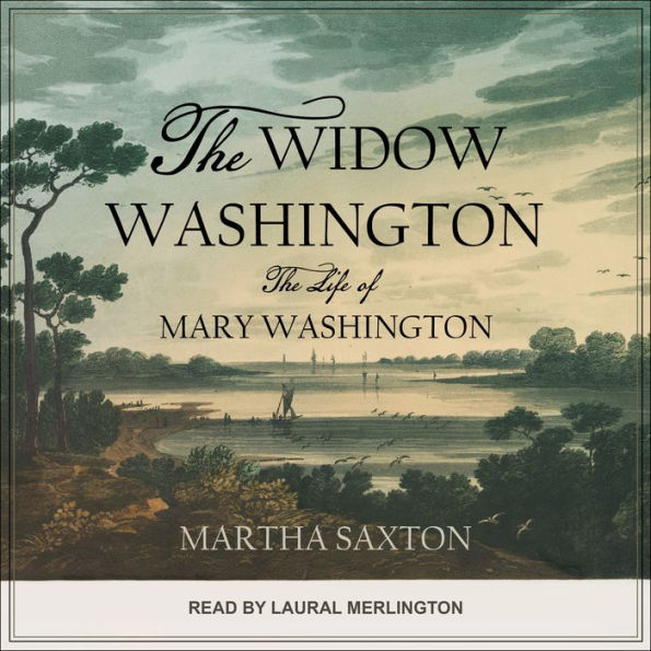 The Widow Washington: The Life of Mary Washington