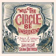 Will the Circle Be Unbroken?: A Memoir of Learning to Believe You're Gonna Be Okay