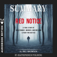 Summary of Red Notice: A True Story of High Finance, Murder, and One Man's Fight for Justice by Bill Browder